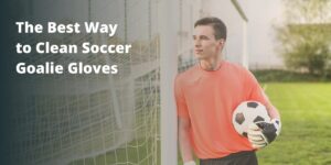 How to Clean Goalkeeper Gloves: The Complete Guide for Keepers & Clubs